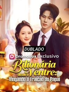 BILIONÁRIA DESDE O VENTRE: VINGANDO A TRAIÇÃO DO PAPAI (DUBLADO)